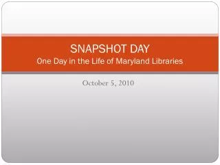 SNAPSHOT DAY One Day in the Life of Maryland Libraries