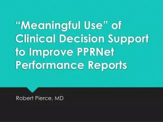 “Meaningful Use” of Clinical Decision Support to Improve PPRNet Performance Reports