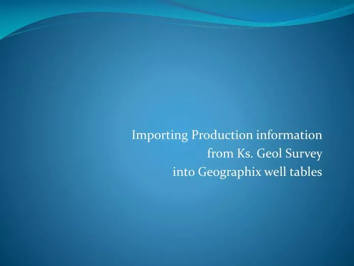 importing production information from ks geol survey into geographix well tables