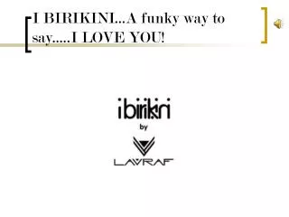 I BIRIKINI...A funky way to say.....I LOVE YOU!