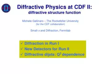 Diffraction in Run I New Detectors for Run II Diffractive dijets: Q 2 dependence