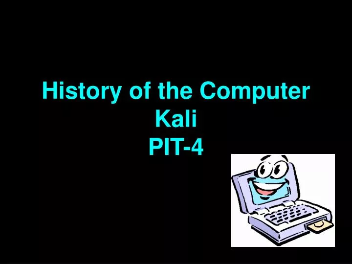 history of the computer kali pit 4