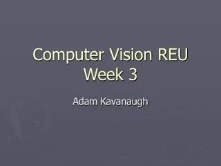 Computer Vision REU Week 3