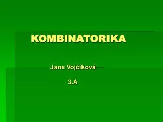 KOMBINATORIKA Jana Vojčíková 3.A