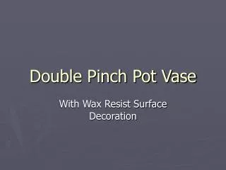 Double Pinch Pot Vase