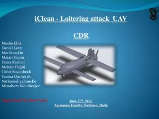 iClean - Loitering attack UAV CDR June 27 th , 2012 Aerospace Faculty, Technion, Haifa
