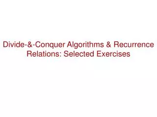 Divide-&amp;-Conquer Algorithms &amp; Recurrence Relations: Selected Exercises