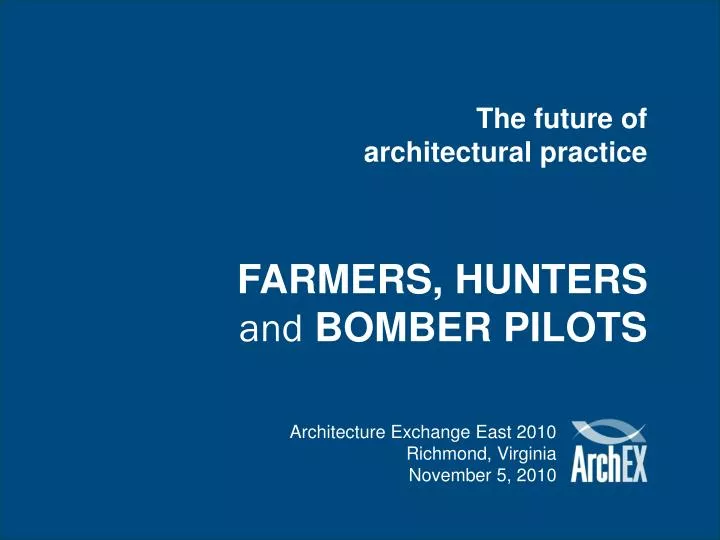 the future of architectural practice farmers hunters and bomber pilots