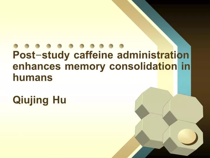 post study caffeine administration enhances memory consolidation in humans qiujing hu