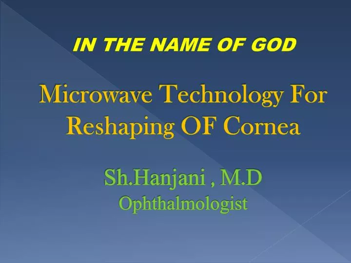 in the name of god microwave technology for reshaping of cornea sh hanjani m d ophthalmologist