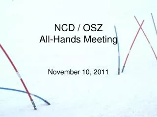 NCD / OSZ All-Hands Meeting November 10, 2011