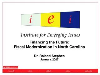 Financing the Future: Fiscal Modernization in North Carolina Dr. Roland Stephen January, 2007