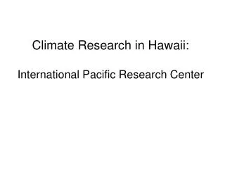 Climate Research in Hawaii: International Pacific Research Center