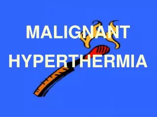 MALIGNANT HYPERTHERMIA