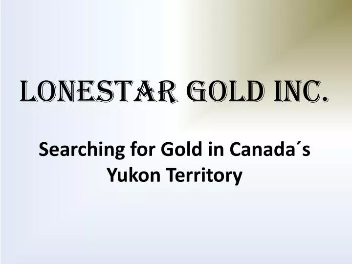 lonestar gold inc searching for gold in canada s yukon territory