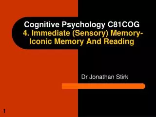 Cognitive Psychology C81COG 4. Immediate (Sensory) Memory- Iconic Memory And Reading
