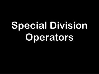 Special Division Operators