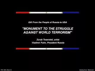Gift From the People of Russia to USA &quot;MONUMENT TO THE STRUGGLE AGAINST WORLD TERRORISM&quot;