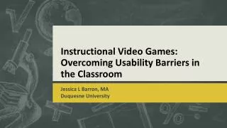 Instructional Video Games: Overcoming Usability Barriers in the Classroom