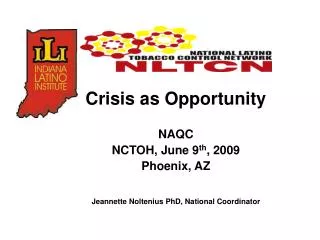 Crisis as Opportunity NAQC NCTOH, June 9 th , 2009 Phoenix, AZ
