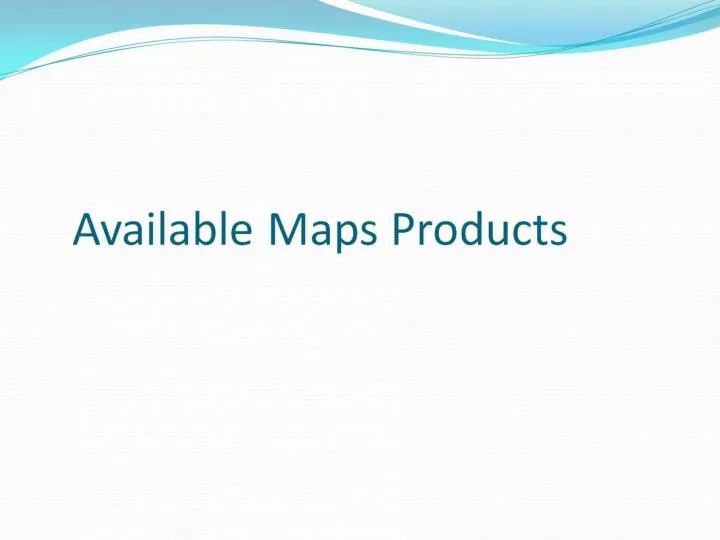 available maps products