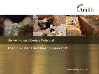 Delivering on Liberia ’ s Potential The UK – Liberia Investment Forum 2012