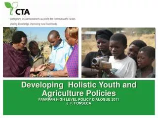 Developing Holistic Youth and Agriculture Policies FANRPAN High Level Policy dIALOGue 2011