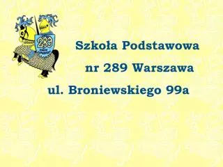 Szkoła Podstawowa nr 289 Warszawa ul. Broniewskiego 99a
