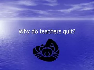 Why do teachers quit?