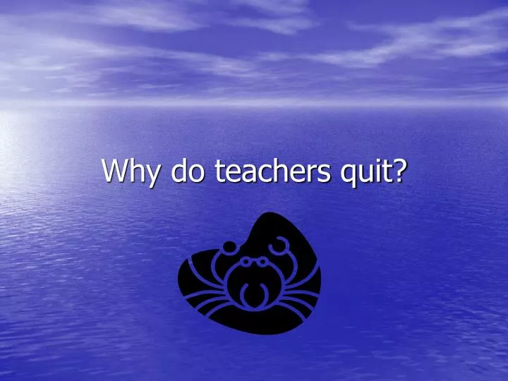 why do teachers quit
