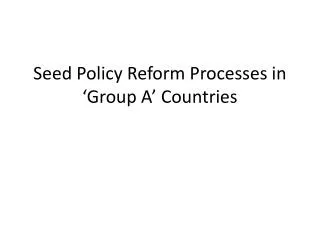 Seed Policy Reform Processes in ‘Group A’ Countries