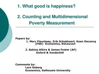 1. What good is happiness? 2. Counting and Multidimensional 		Poverty Measurement
