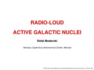 RADIO-LOUD ACTIVE GALACTIC NUCLEI Rafal Moderski Nicolaus Copernicus Astronomical Center, Warsaw