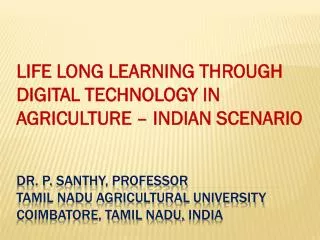 Dr. P. santhy , professor Tamil Nadu Agricultural University Coimbatore, Tamil Nadu, india