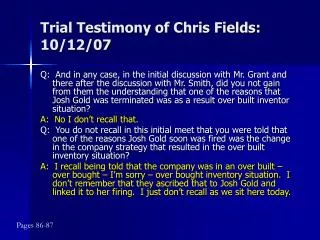Trial Testimony of Chris Fields: 10/12/07