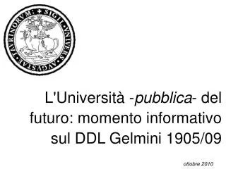 L'Università - pubblica - del futuro: momento informativo sul DDL Gelmini 1905/09