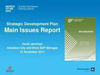 Strategic Development Plan Main Issues Report David Jennings Aberdeen City and Shire SDP Manager