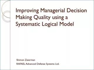 Improving Managerial Decision Making Quality using a Systematic Logical Model