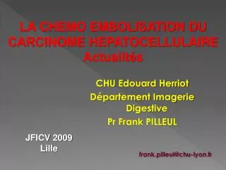 CHU Edouard Herriot Département Imagerie Digestive Pr Frank PILLEUL frank.pilleul@chu-lyon.fr