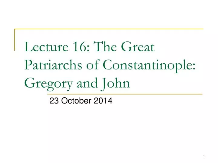lecture 16 the great patriarchs of constantinople gregory and john