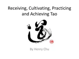 Receiving, Cultivating, Practicing and Achieving Tao