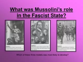 What was Mussolini’s role in the Fascist State?