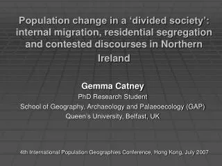 Gemma Catney PhD Research Student School of Geography, Archaeology and Palaeoecology (GAP)