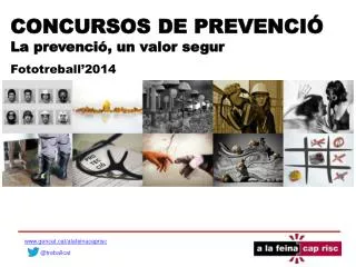 CONCURSOS DE PREVENCIÓ La prevenció, un valor segur Fototreball’2014