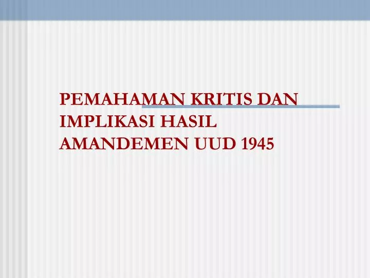 pemahaman kritis dan implikasi hasil amandemen uud 1945