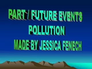 PART / FUTURE EVENTS POLLUTION
