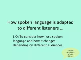 How spoken language is adapted to different listeners …