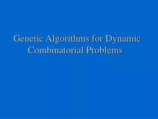 Genetic Algorithms for Dynamic Combinatorial Problems