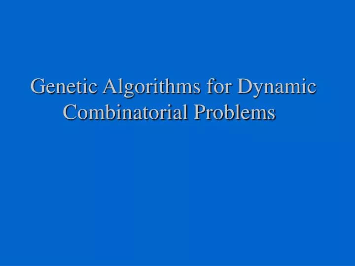 genetic algorithms for dynamic combinatorial problems