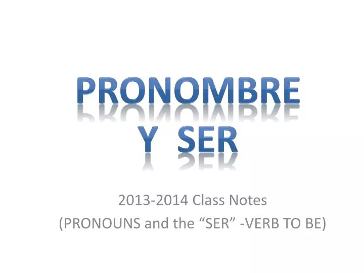2013 2014 class notes pronouns and the ser verb to be